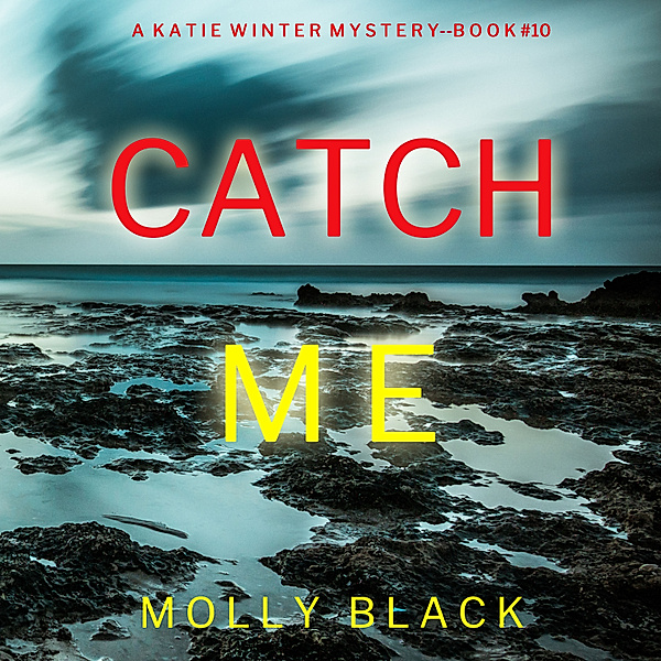 A Katie Winter FBI Suspense Thriller - 10 - Catch Me (A Katie Winter FBI Suspense Thriller—Book 10), Molly Black