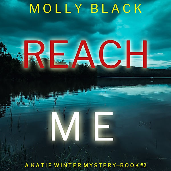 A Katie Winter FBI Suspense Thriller - 2 - Reach Me (A Katie Winter FBI Suspense Thriller—Book 2), Molly Black