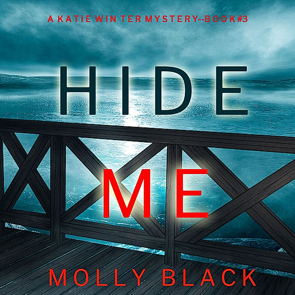 A Katie Winter FBI Suspense Thriller - 3 - Hide Me (A Katie Winter FBI Suspense Thriller—Book 3), Molly Black