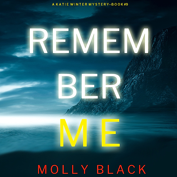 A Katie Winter FBI Suspense Thriller - 9 - Remember Me (A Katie Winter FBI Suspense Thriller—Book 9), Molly Black