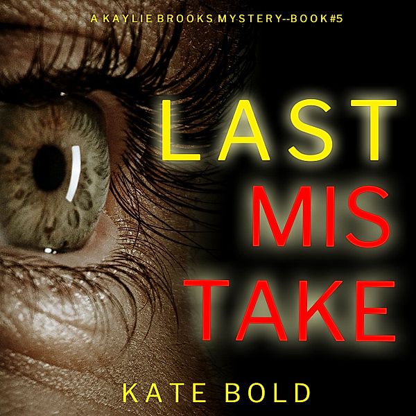 A Kaylie Brooks Psychological Suspense Thriller - 5 - Last Mistake (A Kaylie Brooks Psychological Suspense Thriller—Book 5), Kate Bold