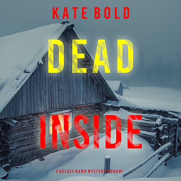 A Kelsey Hawk FBI Suspense Thriller - 1 - Dead Inside (A Kelsey Hawk FBI Suspense Thriller—Book One), Kate Bold