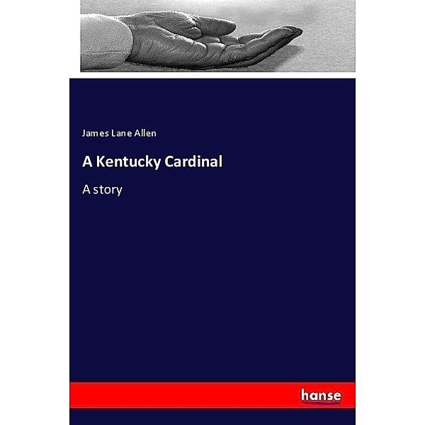 A Kentucky Cardinal, James Lane Allen