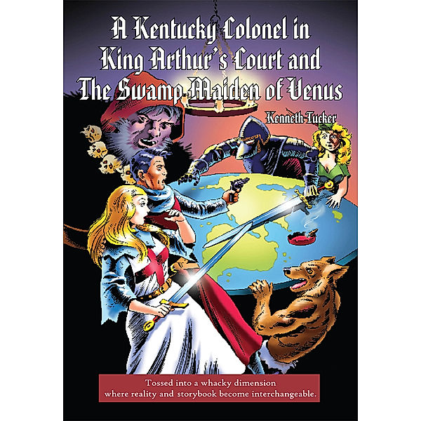 A Kentucky Colonel in King Arthur’S Court and the Swamp Maiden of Venus, Kenneth Tucker