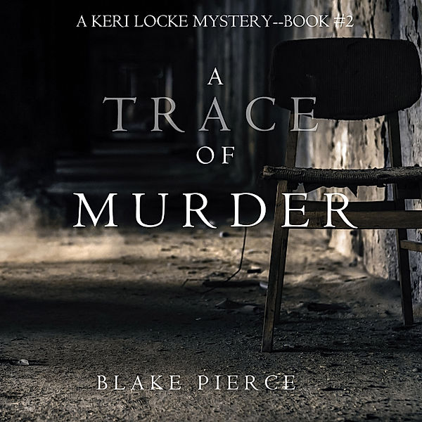 A Keri Locke Mystery - 2 - A Trace of Murder (A Keri Locke Mystery--Book #2), Blake Pierce