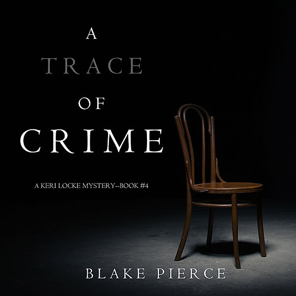 A Keri Locke Mystery - 4 - A Trace of Crime (a Keri Locke Mystery--Book #4), Blake Pierce