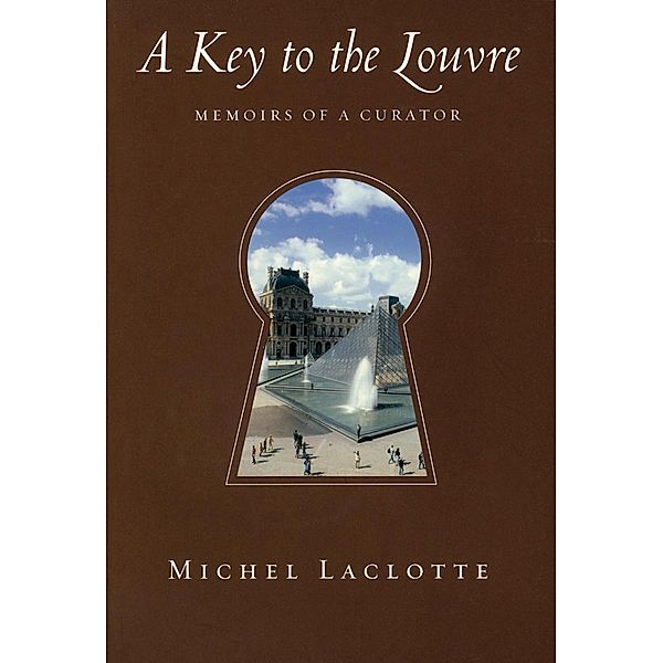 A Key to the Louvre: Memoirs of a Curator, Michel Laclotte