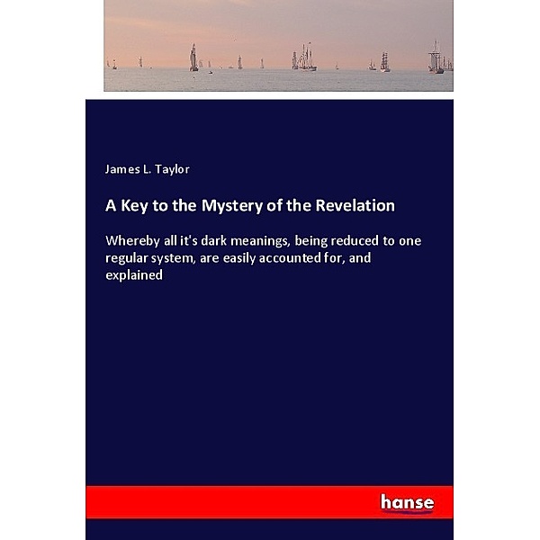 A Key to the Mystery of the Revelation, James L. Taylor