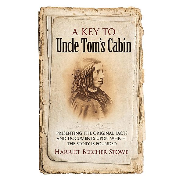 A Key to Uncle Tom's Cabin, Harriet Beecher Stowe