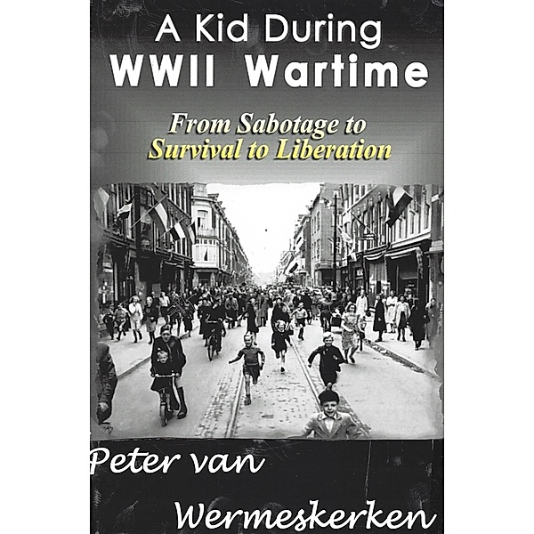 A Kid During WWII Wartime, Peter van Wermeskerken