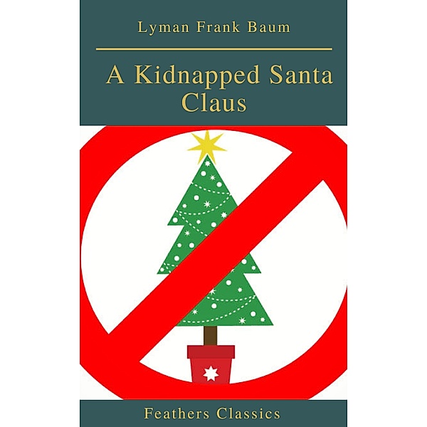 A Kidnapped Santa Claus (Best Navigation, Active TOC)(Feathers Classics), Lyman Frank Baum, Feathers Classics