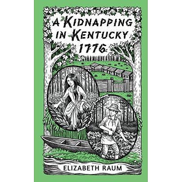 A Kidnapping In Kentucky 1776 / Chicken Scratch Books, Elizabeth Raum