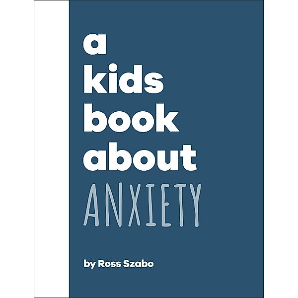 A Kids Book About Anxiety / A Kids Book, Ross Szabo