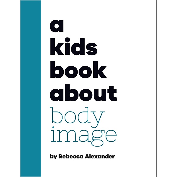 A Kids Book About Body Image / A Kids Book, Rebecca Alexander