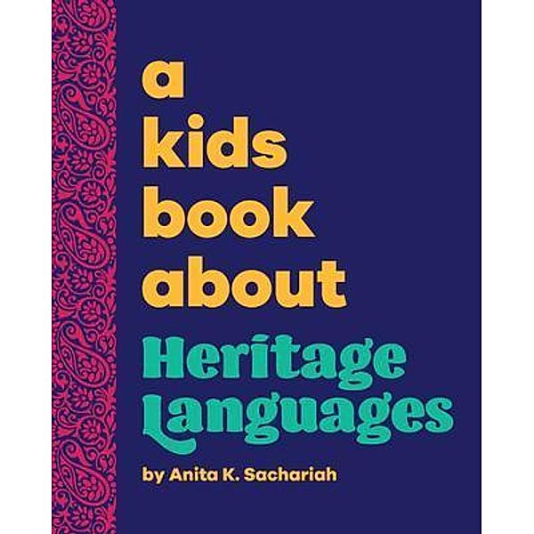 A Kids Book About Heritage Languages, Anita K. Sachariah