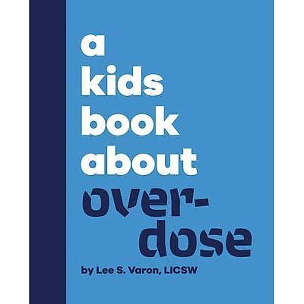 A Kids Book About Overdose, Lee S. Varon