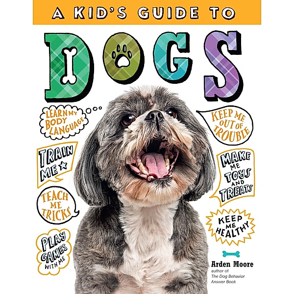 A Kid's Guide to Dogs, Arden Moore