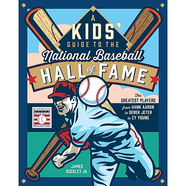 A Kids' Guide to the National Baseball Hall of Fame, James Buckley Jr.