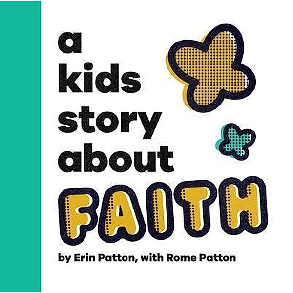 A Kids Story About Faith, Erin Patton
