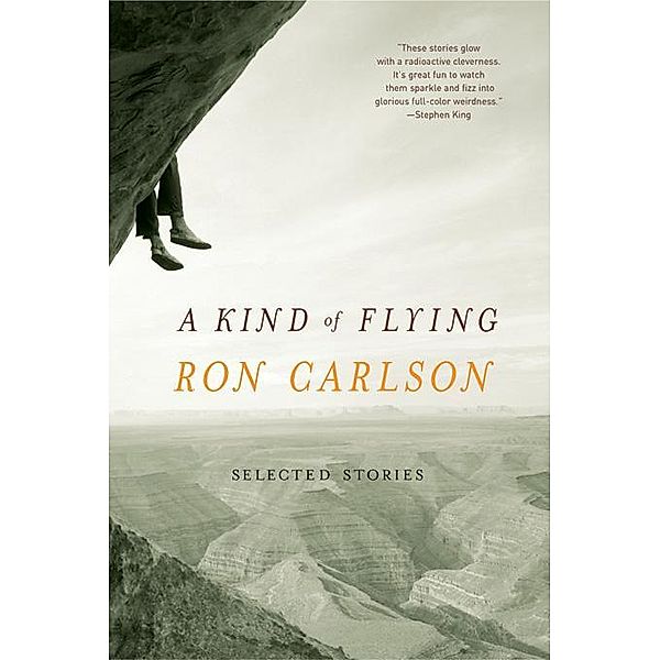 A Kind of Flying: Selected Stories, Ron Carlson