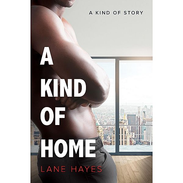 A Kind of Home (A Kind Of Stories, #4) / A Kind Of Stories, Lane Hayes