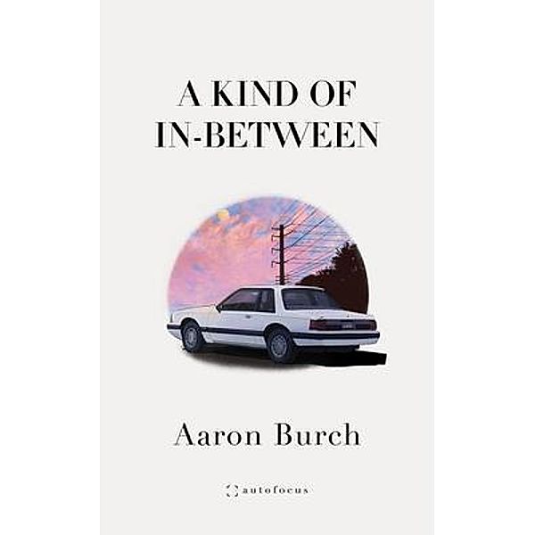 A Kind of In-Between, Aaron Burch