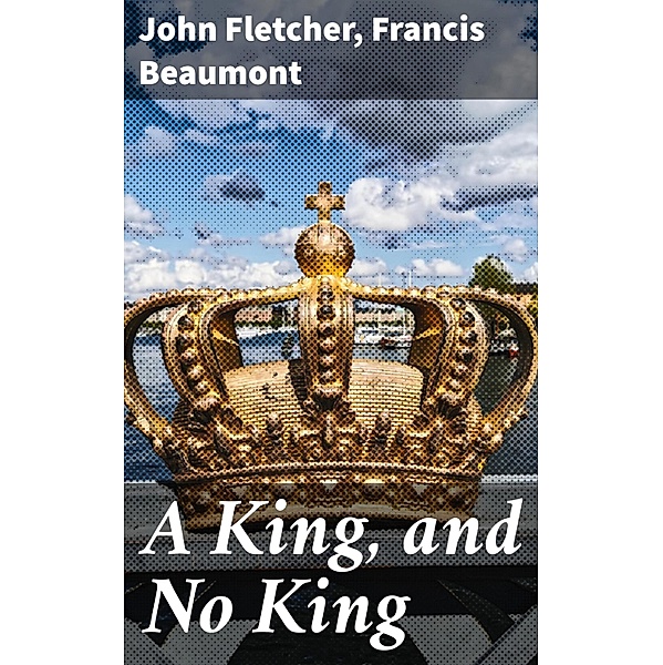 A King, and No King, John Fletcher, Francis Beaumont