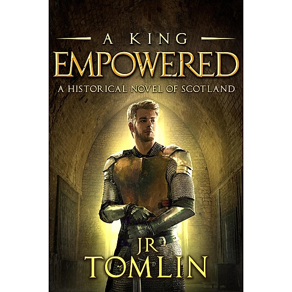 A King Empowered (The Stewart Chronicles, #4) / The Stewart Chronicles, J. R. Tomlin