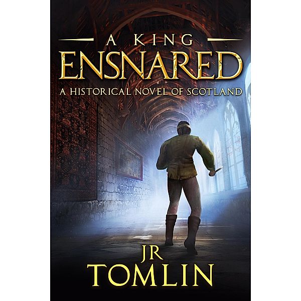 A King Ensnared (The Stewart Chronicles, #1) / The Stewart Chronicles, J. R. Tomlin