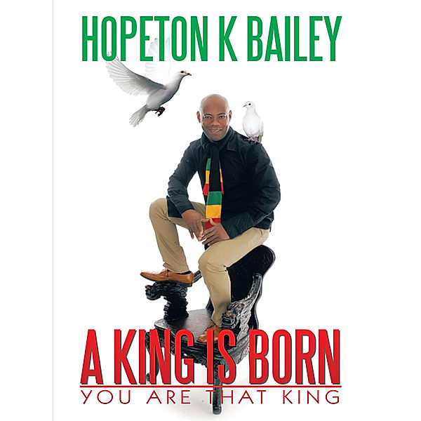 A King Is Born, Hopeton K Bailey