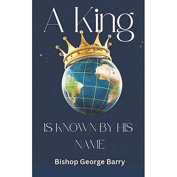 A King Is Known By His Name, George Barry