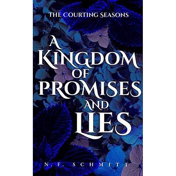A Kingdom of Promises and Lies / The Courting Seasons Bd.1, N. F. Schmitt