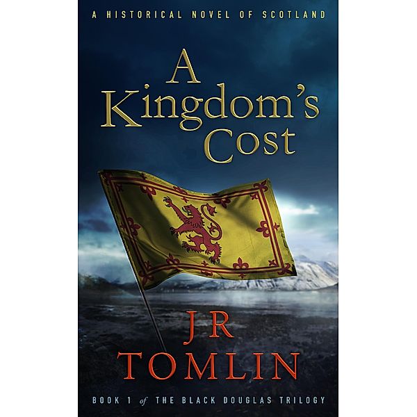 A Kingdom's Cost (Black Douglas Trilogy, #1) / Black Douglas Trilogy, J. R. Tomlin