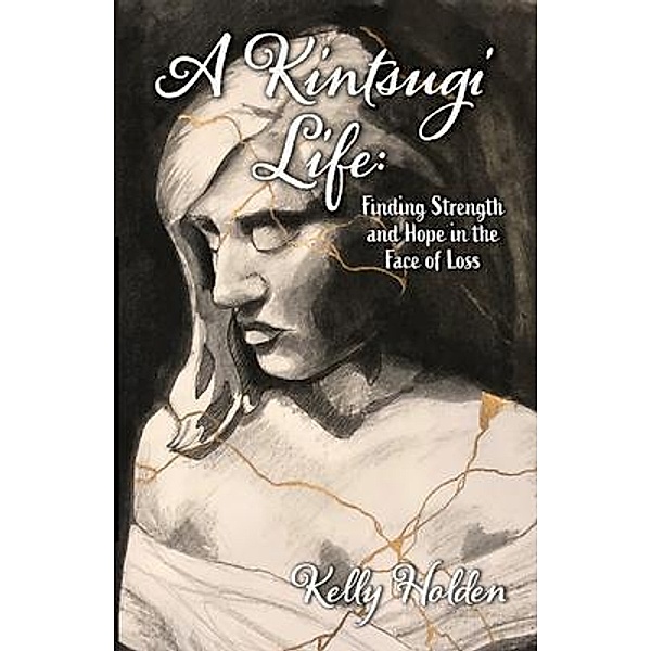 A Kintsugi Life, Kelly Holden