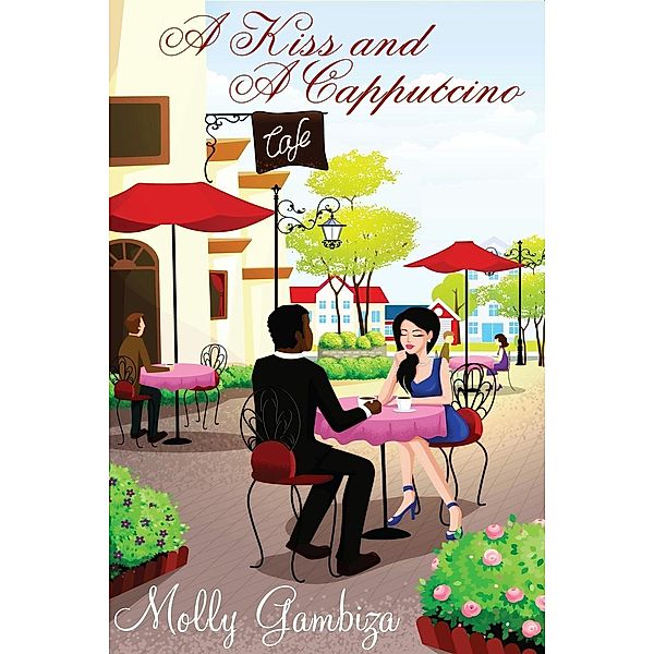 A Kiss and A Cappuccino (No Matter The Distance, #1), Molly Gambiza