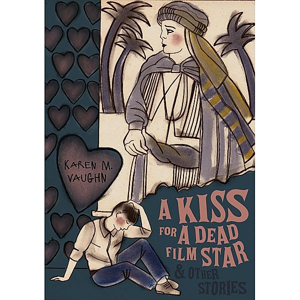 A Kiss for a Dead Film Star and Other Stories, Karen M. Vaughn