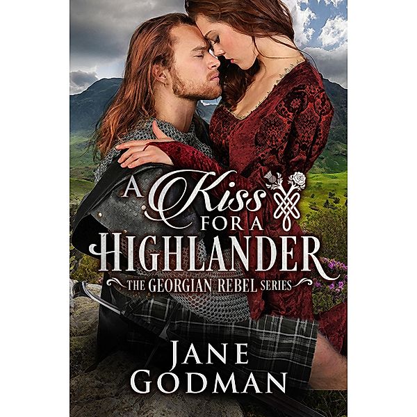 A Kiss for a Highlander (The Georgian Rebel Series, #1) / The Georgian Rebel Series, Jane Godman