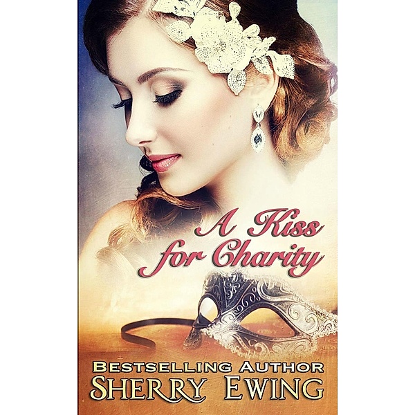 A Kiss For Charity (A de Courtenay Novella, #1) / A de Courtenay Novella, Sherry Ewing
