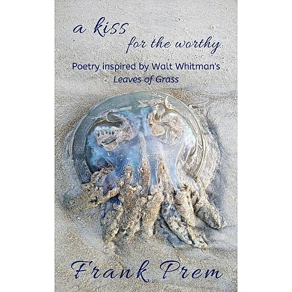 A Kiss For The Worthy (A Love Poetry Trilogy, #2) / A Love Poetry Trilogy, Frank Prem
