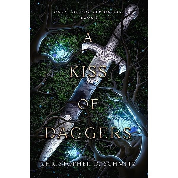 A Kiss of Daggers (Curse of the Fey Duelist, #1) / Curse of the Fey Duelist, Christopher Schmitz