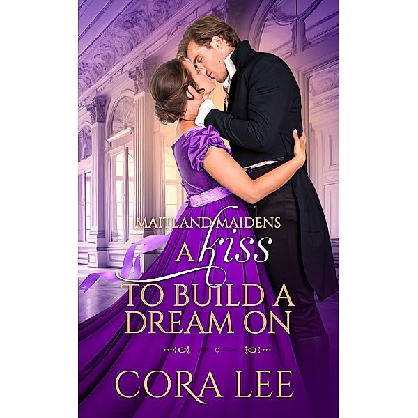 A Kiss to Build a Dream On (Maitland Maidens, #4) / Maitland Maidens, Cora Lee