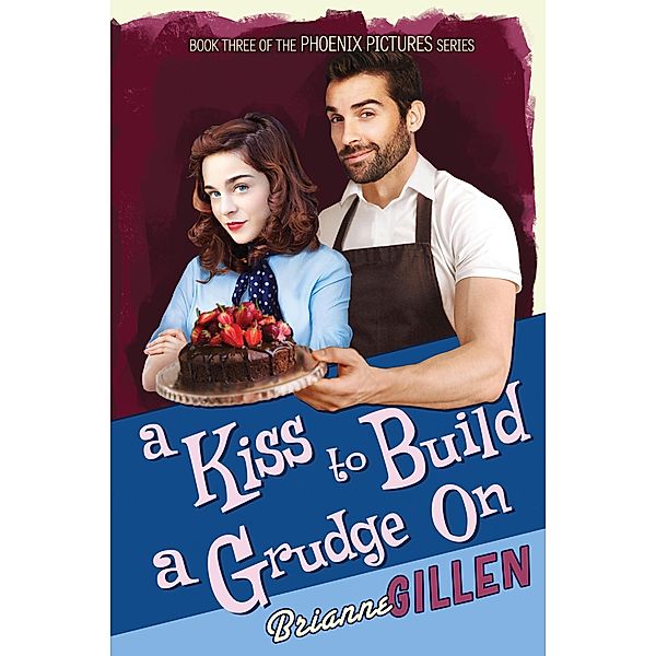 A Kiss to Build a Grudge On (Phoenix Pictures, #3) / Phoenix Pictures, Brianne Gillen