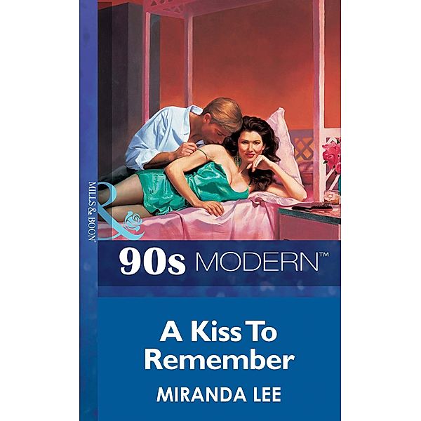 A Kiss To Remember (Mills & Boon Vintage 90s Modern), Miranda Lee