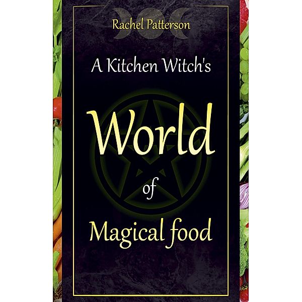 A Kitchen Witch's World of Magical Food / Moon Books, Rachel Patterson