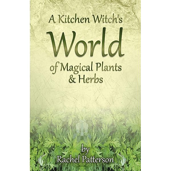 A Kitchen Witch's World of Magical Herbs & Plants / Moon Books, Rachel Patterson