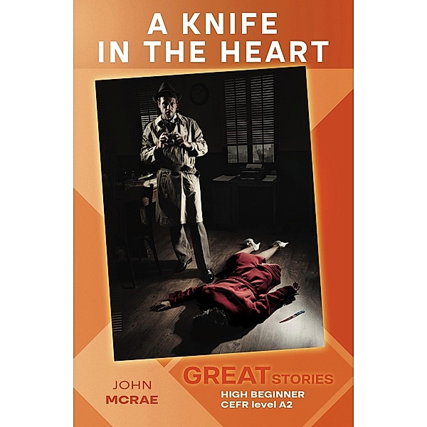 A Knife in the Heart (Great Stories: High Beginner) / Wayzgoose Graded Readers, John McRae