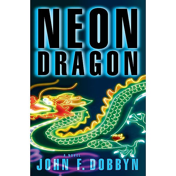 A Knight and Devlin Thriller: 1 Neon Dragon, John F. Dobbyn