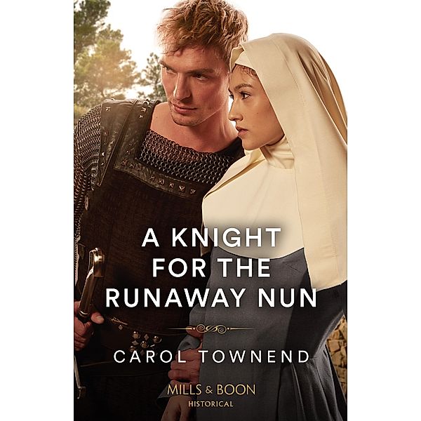 A Knight For The Runaway Nun (Convent Brides, Book 2) (Mills & Boon Historical), Carol Townend