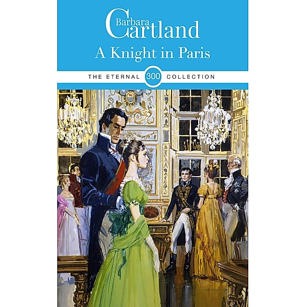 A Knight in Paris / The Eternal Collection Bd.300, Barbara Cartland