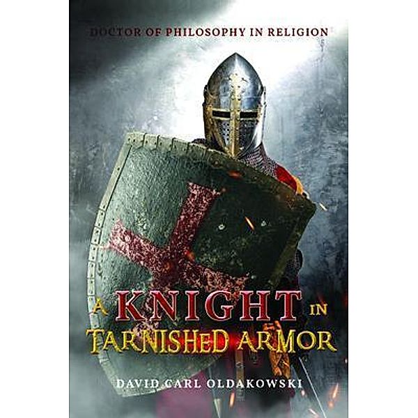 A Knight in Tarnished Armor / ReadersMagnet LLC, David Oldakowski